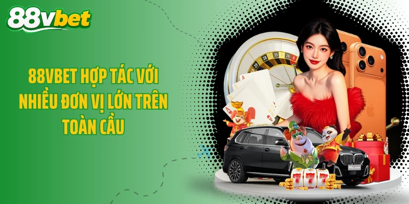 88VBET hợp tác với nhiều đơn vị lớn trên toàn cầu