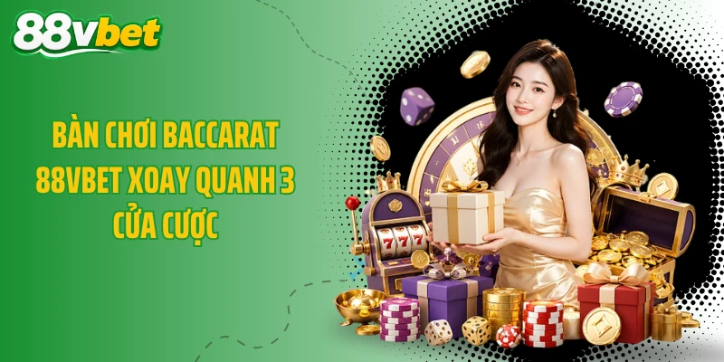 Bàn chơi Baccarat 88VBET xoay quanh 3 cửa cược