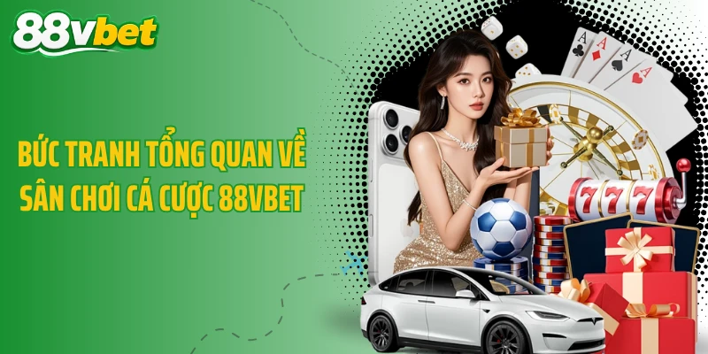 Bức tranh tổng quan về sân chơi cá cược 88VBET