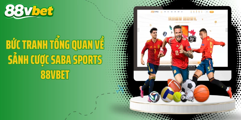 Bức tranh tổng quan về sảnh cược Saba Sports 88VBET