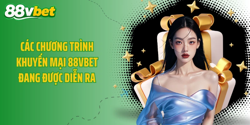 Các chương trình khuyến mại 88VBET đang được diễn ra