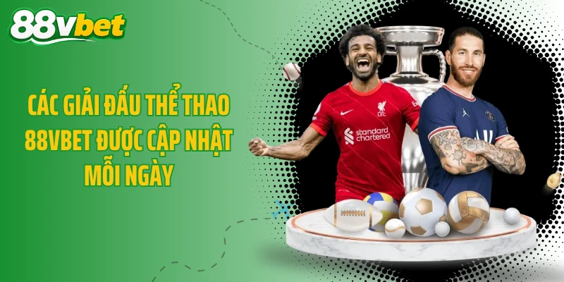 Các giải đấu thể thao 88VBET được cập nhật mỗi ngày