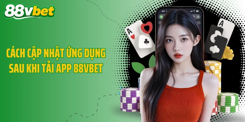 Cách cập nhật ứng dụng sau khi tải app 88VBET