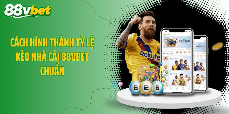 Cách hình thành tỷ lệ kèo nhà cái 88VBET chuẩn