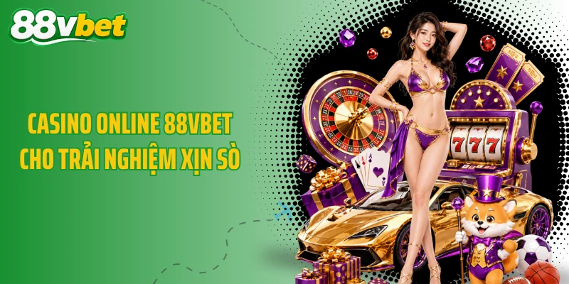 Casino online 88VBET cho trải nghiệm xịn sò