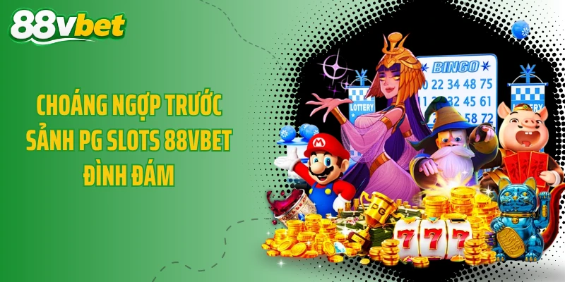 Choáng ngợp trước sảnh PG Slots 88VBET đình đám