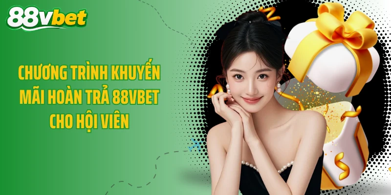 Chương trình khuyến mãi hoàn trả 88VBET cho hội viên