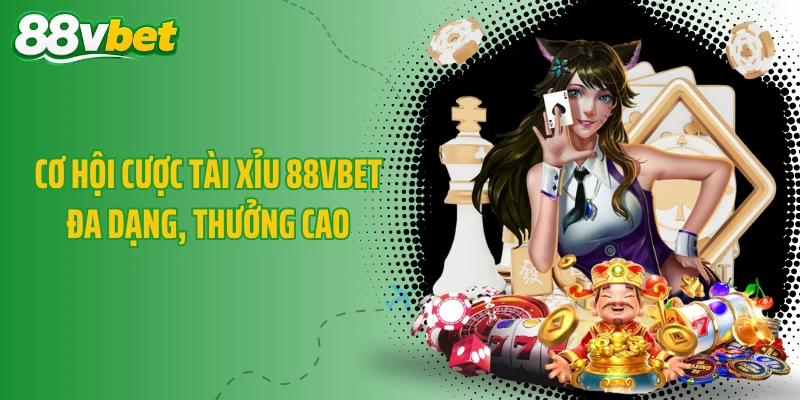 Cơ hội cược tài xỉu 88VBET đa dạng, thưởng cao