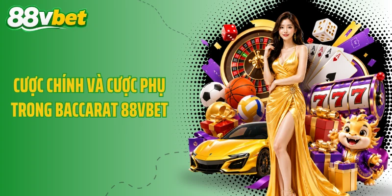 Cược chính và cược phụ trong Baccarat 88VBET