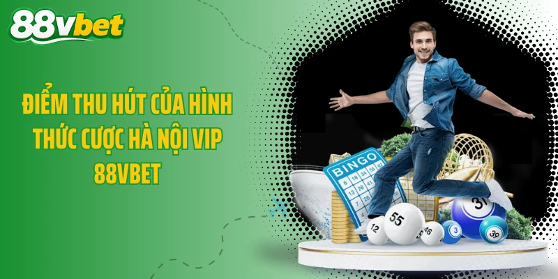 Điểm thu hút của hình thức cược Hà Nội Vip 88VBET