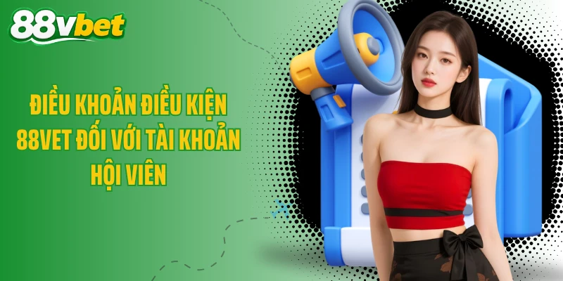 Điều khoản điều kiện 88VET đối với tài khoản hội viên