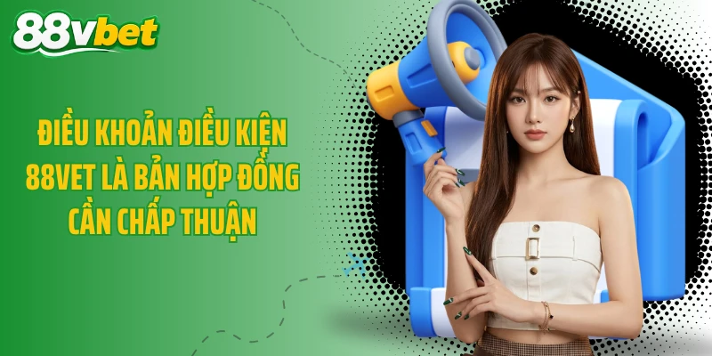 Điều khoản điều kiện 88VET là bản hợp đồng cần chấp thuận
