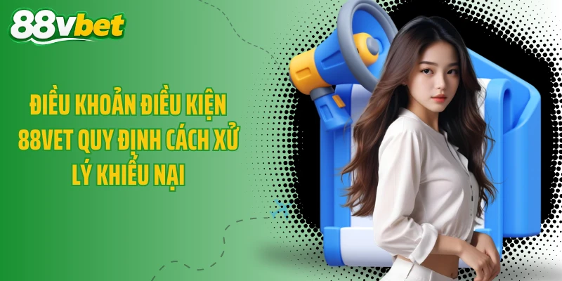Điều khoản điều kiện 88VET quy định cách xử lý khiếu nại