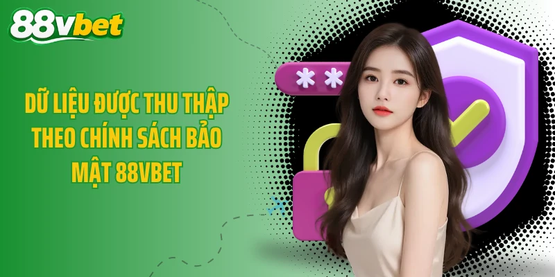 Dữ liệu được thu thập theo chính sách bảo mật 88VBET