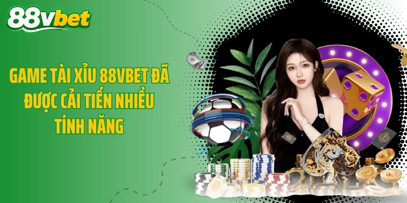 Game tài xỉu 88VBET đã được cải tiến nhiều tính năng