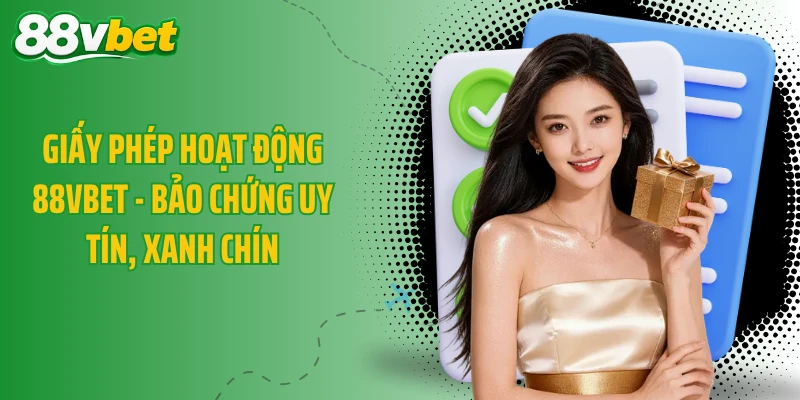 Giấy Phép Hoạt Động 88VBET - Bảo Chứng Uy Tín, Xanh Chín