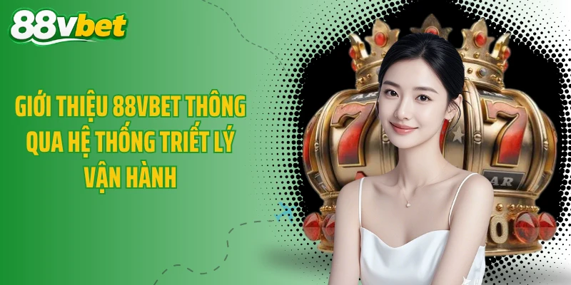 Giới thiệu 88VBET thông qua hệ thống triết lý vận hành