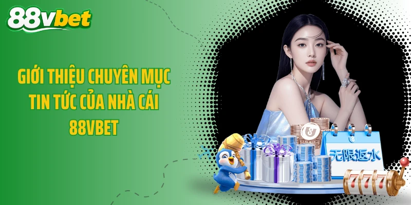 Giới thiệu chuyên mục Tin tức của nhà cái 88VBET