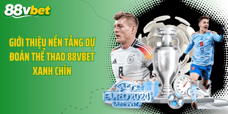 Giới thiệu nền tảng dự đoán thể thao 88VBET xanh chín