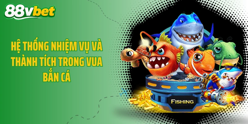 Hệ thống nhiệm vụ và thành tích trong Vua Bắn Cá