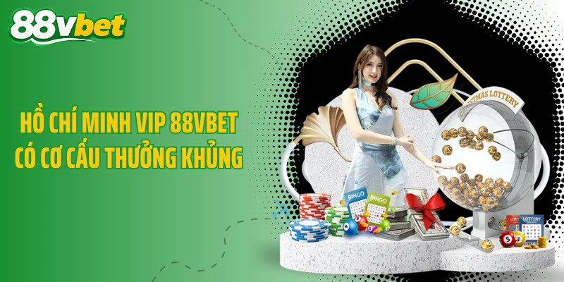 Hồ Chí Minh Vip 88VBET có cơ cấu thưởng khủng