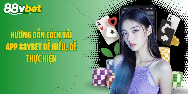 Hướng dẫn cách tải app 88VBET dễ hiểu, dễ thực hiện