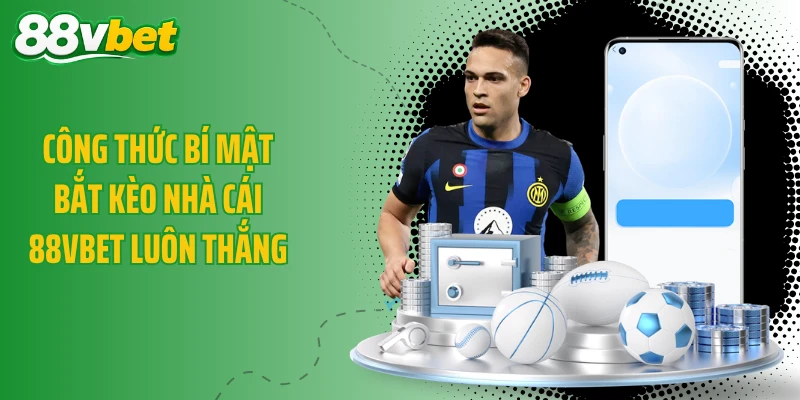 Công Thức Bí Mật Bắt Kèo Nhà Cái 88VBET Luôn Thắng