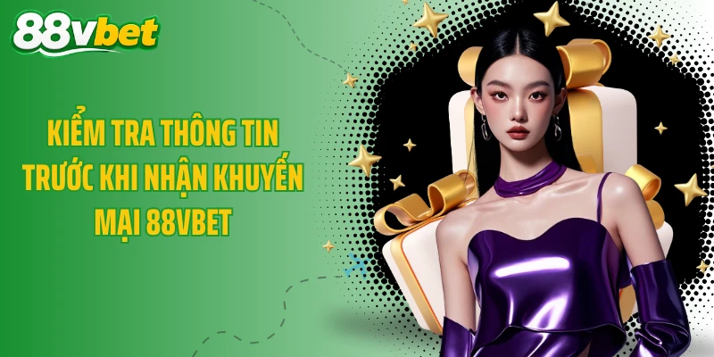 Kiểm tra thông tin trước khi nhận khuyến mại 88VBET