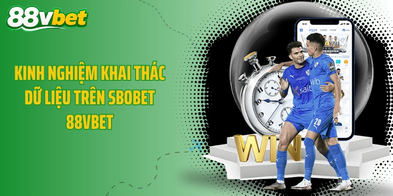 Kinh nghiệm khai thác dữ liệu trên SBOBET 88VBET