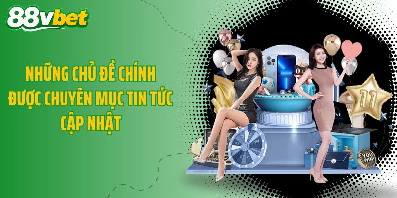 Những chủ đề chính được chuyên mục tin tức cập nhật