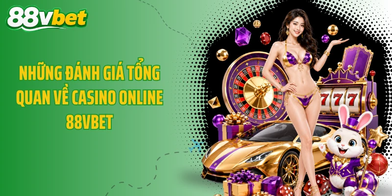 Những đánh giá tổng quan về casino online 88VBET