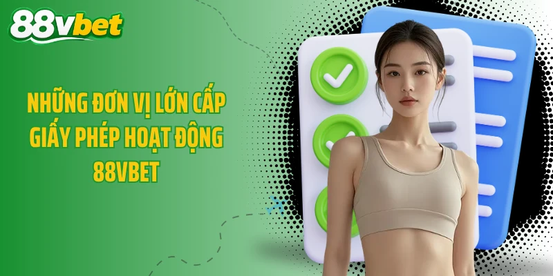 Những đơn vị lớn cấp giấy phép hoạt động 88VBET