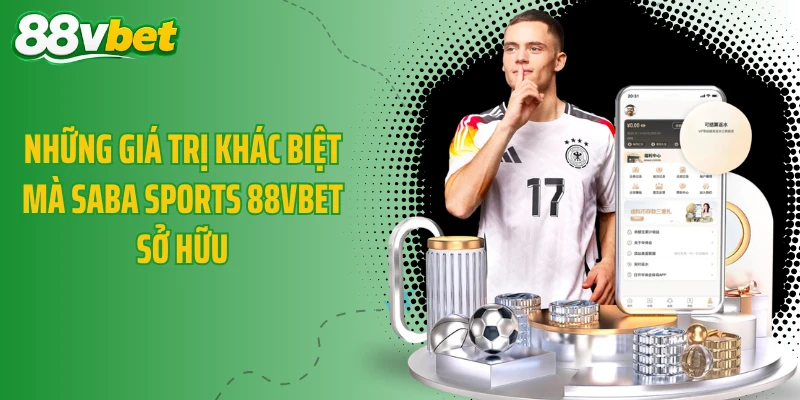 Những giá trị khác biệt mà Saba Sports 88VBET sở hữu