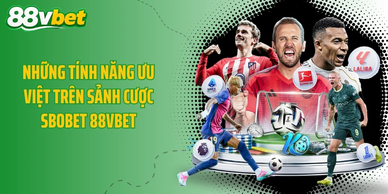 Những tính năng ưu việt trên sảnh cược SBOBET 88VBET