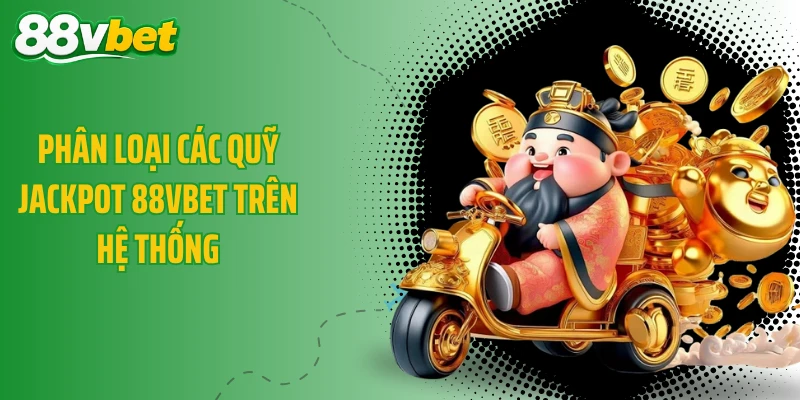 Phân loại các quỹ Jackpot 88VBET trên hệ thống