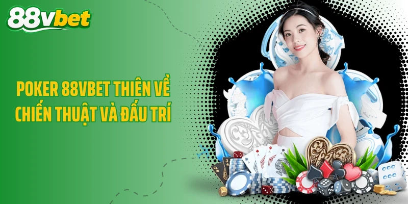 Poker 88VBET thiên về chiến thuật và đấu trí