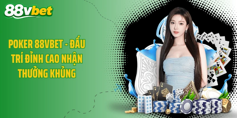 Poker 88VBET - Đấu Trí Đỉnh Cao Nhận Thưởng Khủng
