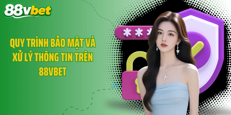 Quy trình bảo mật và xử lý thông tin trên 88VBET