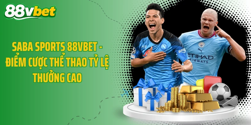 Saba Sports 88VBET - Điểm Cược Thể Thao Tỷ Lệ Thưởng Cao