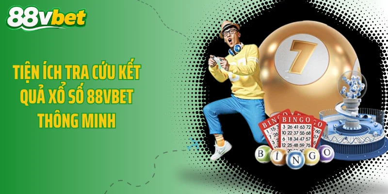 Tiện ích tra cứu kết quả xổ số 88VBET thông minh