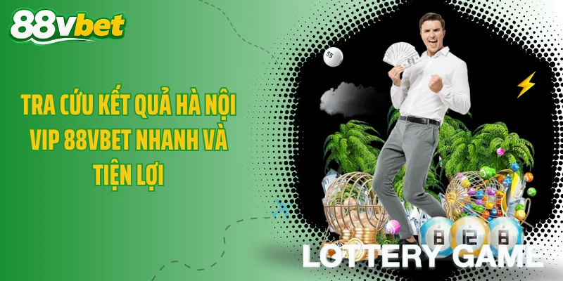 Tra cứu kết quả Hà Nội Vip 88VBET nhanh và tiện lợi