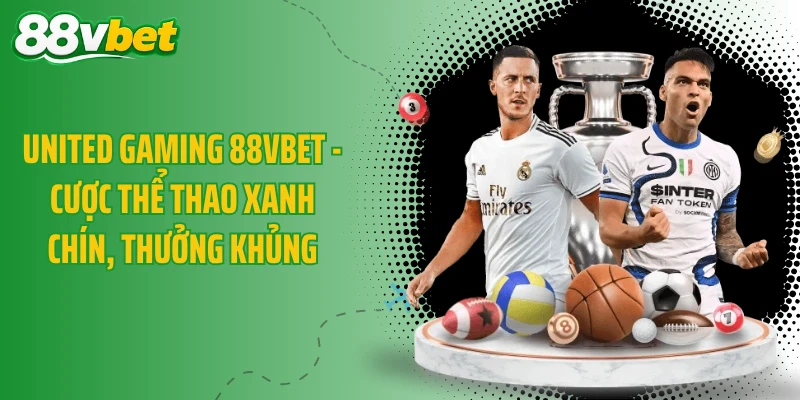 United Gaming 88VBET - Cược Thể Thao Xanh Chín, Thưởng Khủng