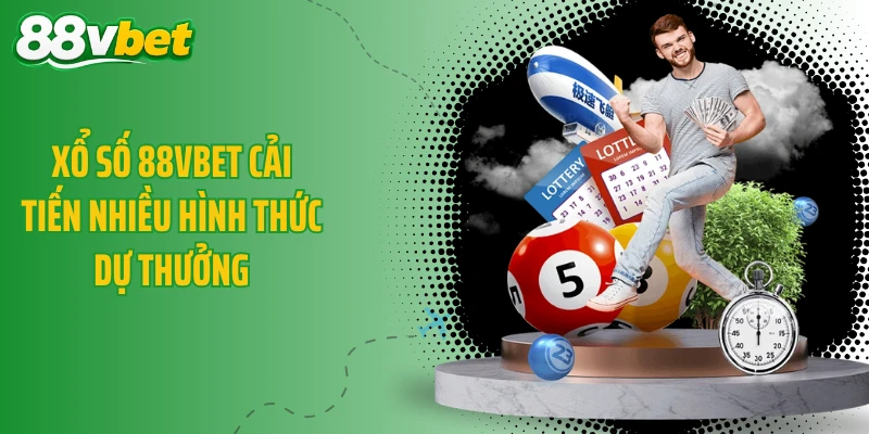 Xổ số 88VBET cải tiến nhiều hình thức dự thưởng